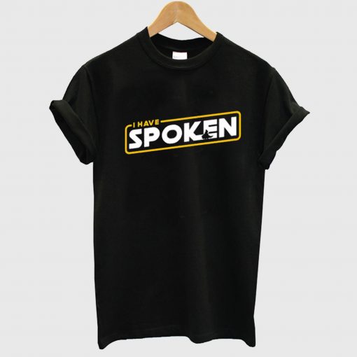 I Have Spoken T Shirt