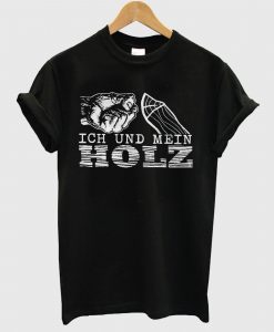 Ich Und Mein Holz T Shirt