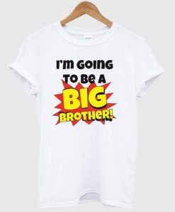 I’m Going To Be A Big Brother T Shirt