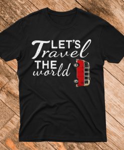 Lets Travel the World T Shirt