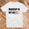 Makeup Is My Heart T Shirt