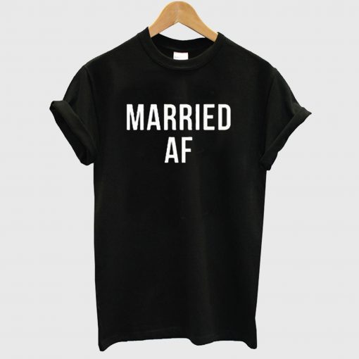 Married AF T Shirt