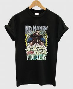 Mo Money Mo Problems T Shirt