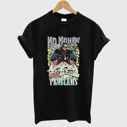 Mo Money Mo Problems T Shirt