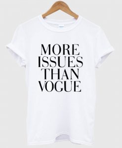 More Issues Than Vogue T Shirt