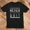 Never Do Your Best Quit Funny Motivational Gift T Shirt