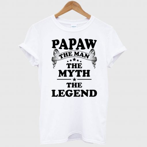 Papaw The Man The Myth The Legend T Shirt