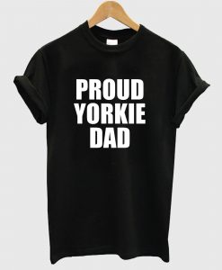 Proud Yorkie Dad T Shirt