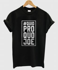 Quid Pro Quo Joe T Shirt