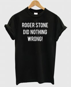 Roger Stone Did Nothing Wrong Trump Associate Arrest T Shirt