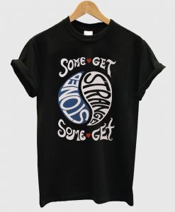 Some Get Stoned Some Get Strange T Shirt