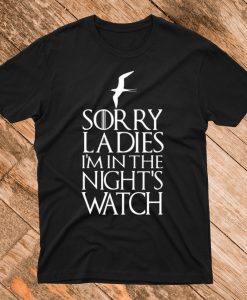 Sorry Ladies I'm in the Nights Watch T Shirt