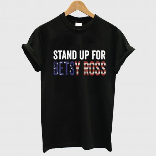 Stand Up For Betsy Ross T Shirt