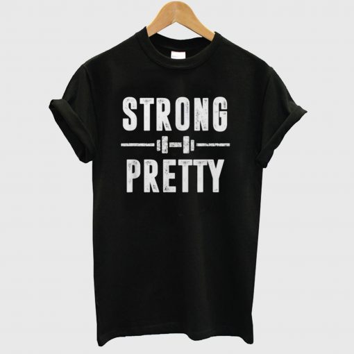 Strong and Pretty T Shirt