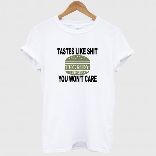 Tegridy Burgers Tastes Like Shit You Won’t Care T Shirt