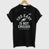 The East Is Not Enough T Shirt