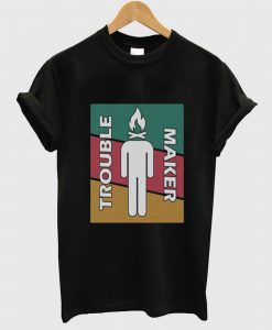 Trouble Maker T Shirt