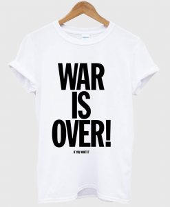 War Is Over If You Want It To Be Mens John Lennon Inspired T Shirt