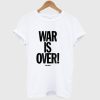 War is Over T Shirt