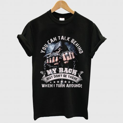 You Can Talk Behind My Back Just Don’t Be There T Shirt