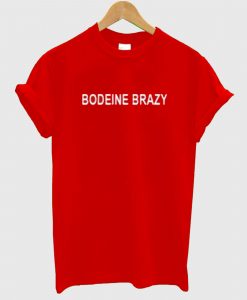 bodeine brazy T Shirt