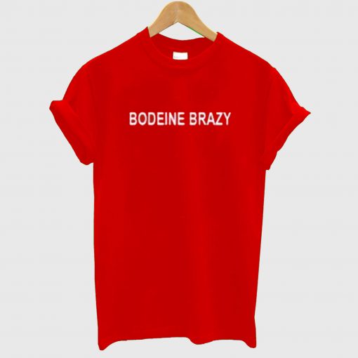 bodeine brazy T Shirt