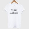 0 Lucky 100 Blessed T Shirt