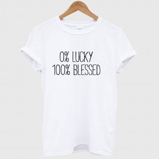 0 Lucky 100 Blessed T Shirt