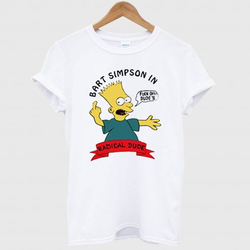 Bart Simpson In Fuck Off Dude's Radical Dude T Shirt