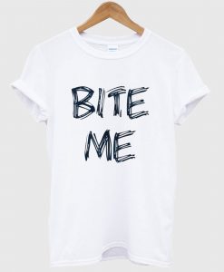 Bite Me T Shirt