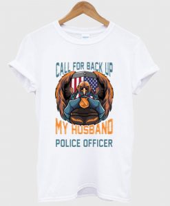 Call For BackUp My Husband Is A Police T Shirt