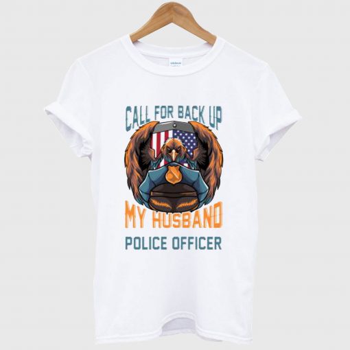 Call For BackUp My Husband Is A Police T Shirt