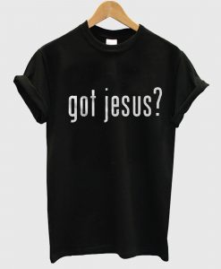 Got Jesus T Shirt