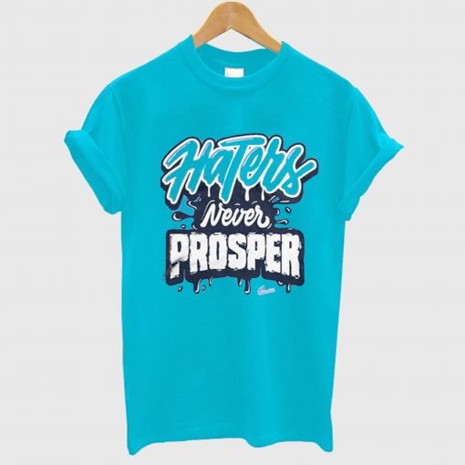 Haters Never Prosper T Shirt