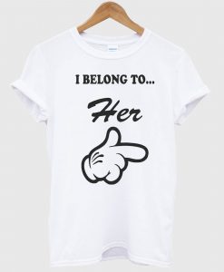 I Belong To Her T Shirt