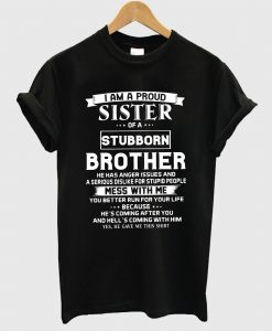 I am a Proud Sister of a Stubborn Brother T Shirt