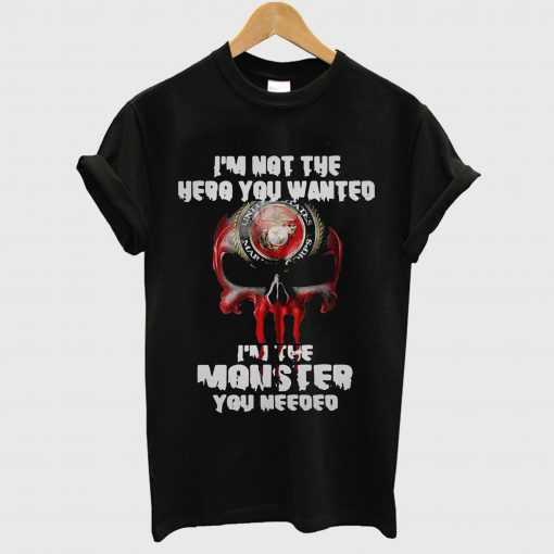 I’m not the hero you wanted I’m the monster you needed T Shirt