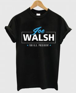 Joe Walsh For Precident USA T Shirt