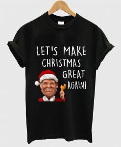 Let’s Make Christmas Great Again Donald Trump T Shirt