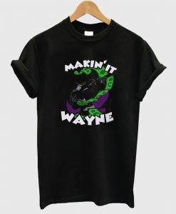 Making it Wayne T Shirt