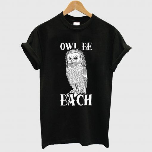 Owl Be Bach T Shirt