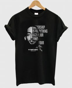 Ownership is everything own your mind mind your own rip Nipsey Hussle T Shirt