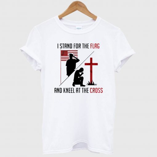 Stand For The Flag And Cross T Shirt