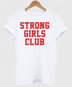 Strong Girls Club T Shirt