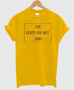 The Ready Or Not Gang T Shirt