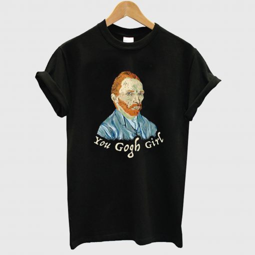 You Gogh Girl T Shirt