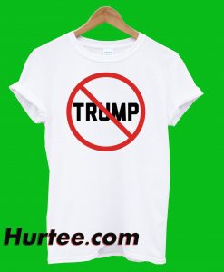 Anti Trump For President T-Shirt