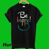 Be Happy T-Shirt