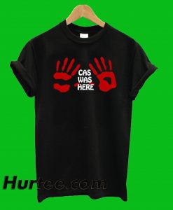 Cas Was Here T-Shirt