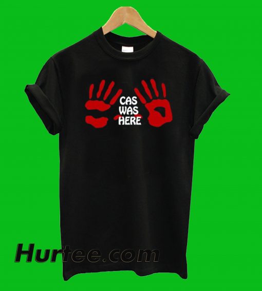 Cas Was Here T-Shirt